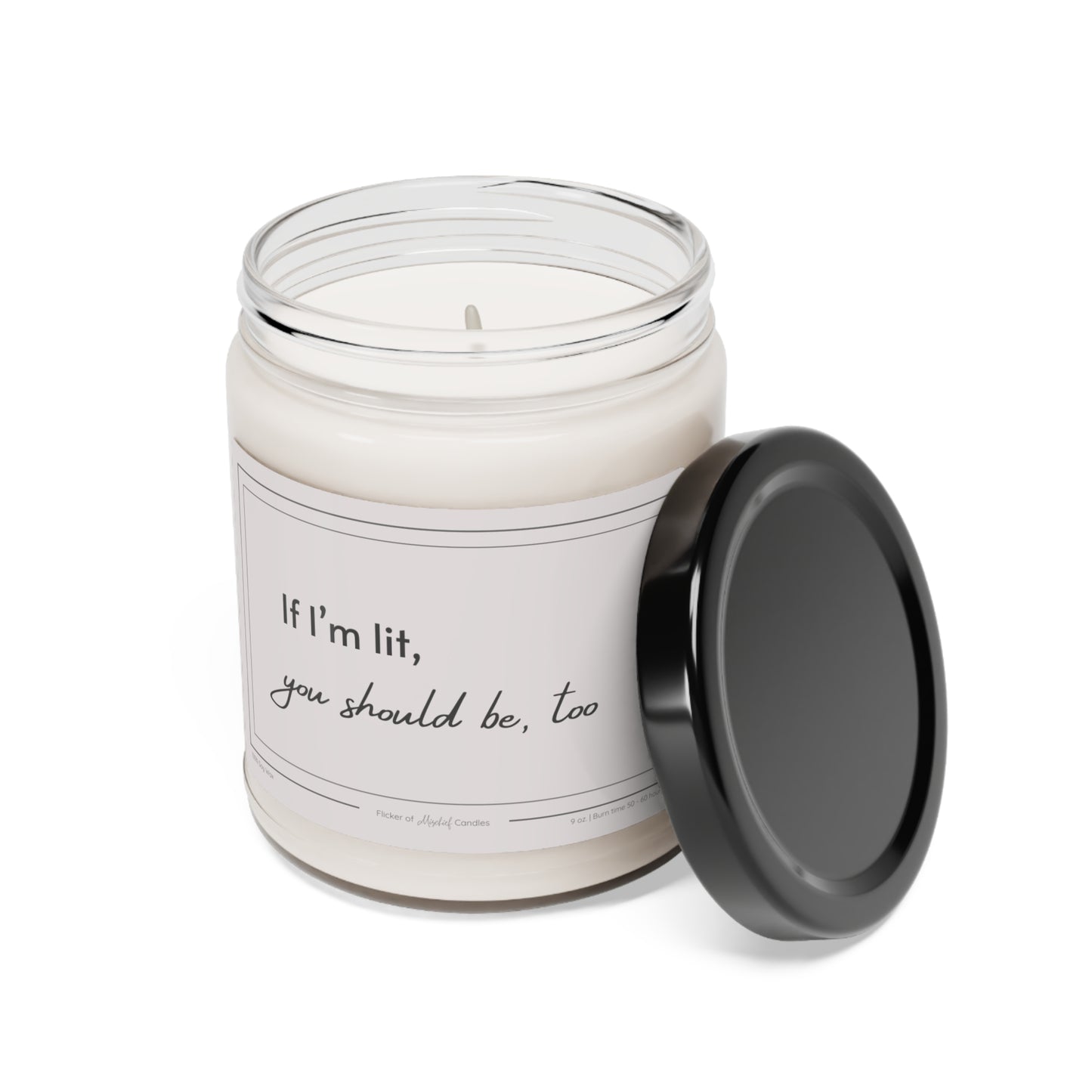 If I'm Lit, You Should Be, Too Scented Soy Candle, 9oz